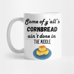 Some of ya'll's cornbread ain't done in the middle Mug